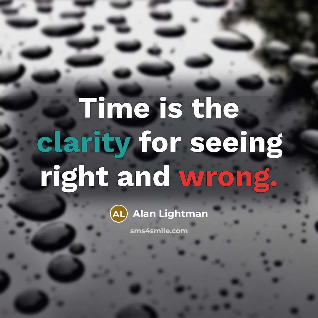 “Time is the clarity for seeing right and wrong.…” quote by Alan Lightman