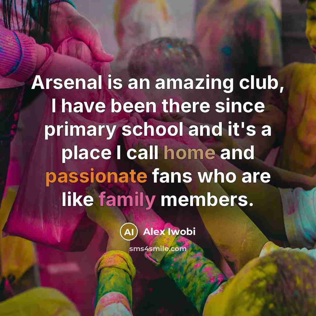 “Arsenal is an amazing club, I have been there since…” quote by Alex Iwobi