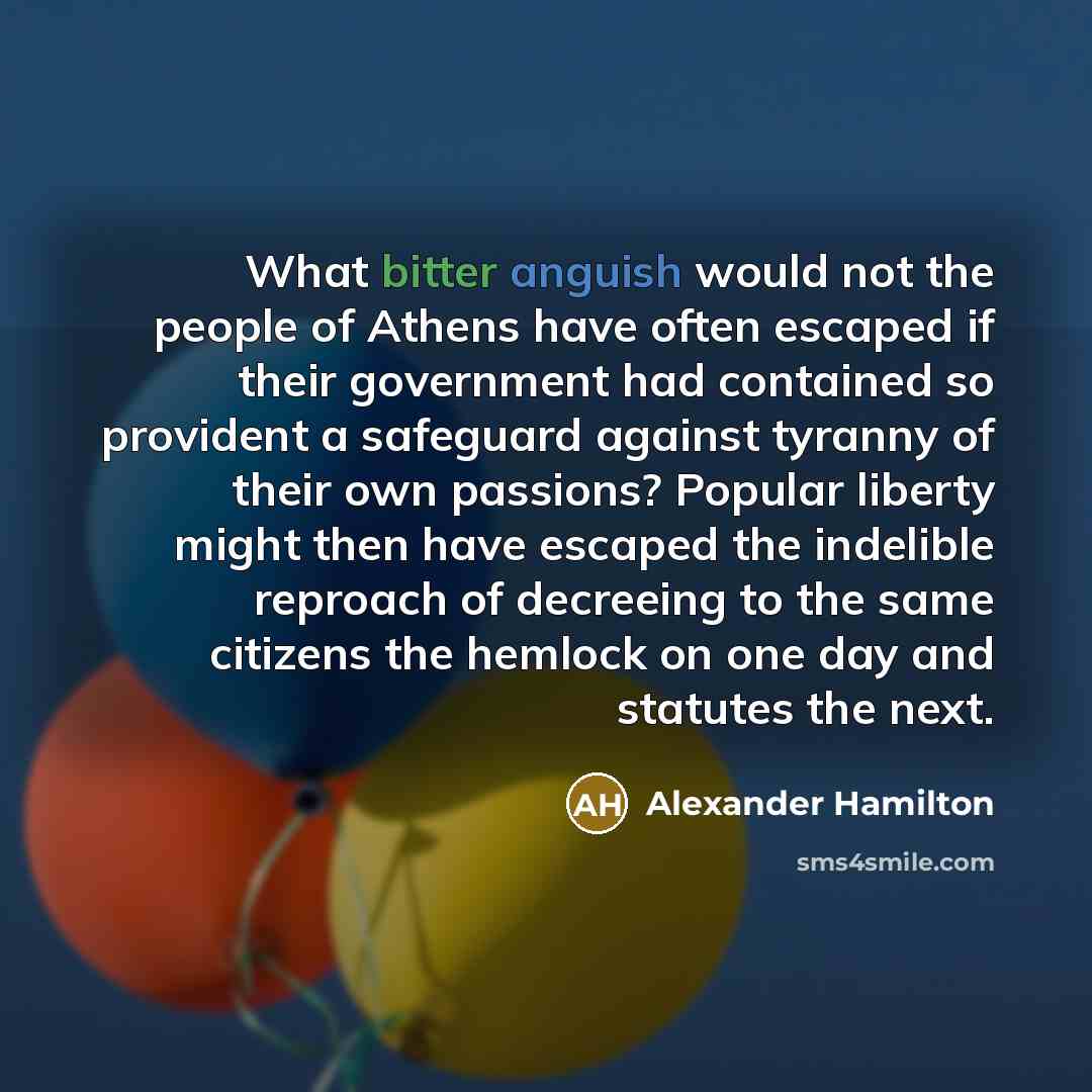 “What bitter anguish would not the people of Athens have…” quote by Alexander Hamilton