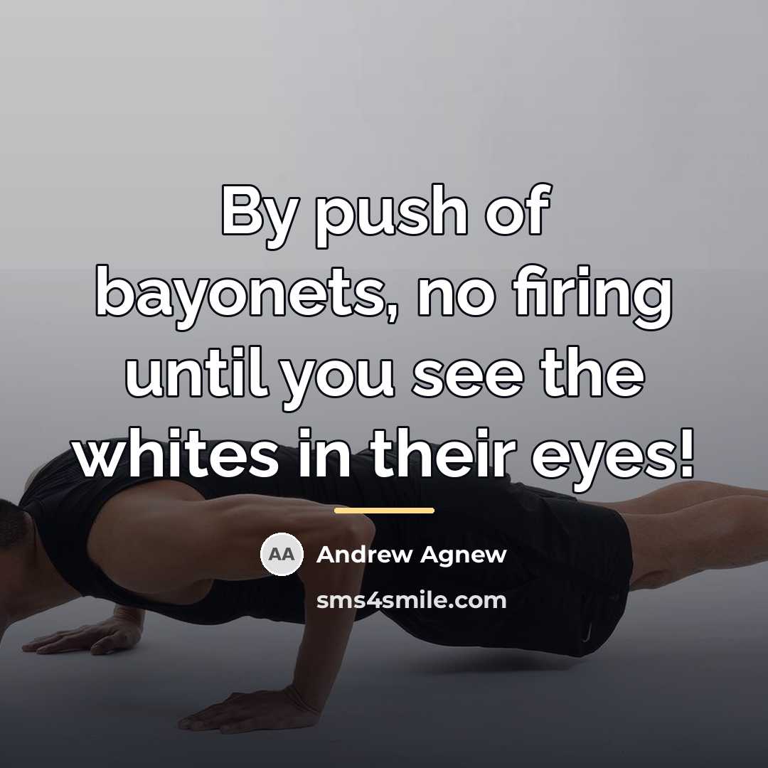 “By push of bayonets, no firing until you see the…” quote by Andrew Agnew