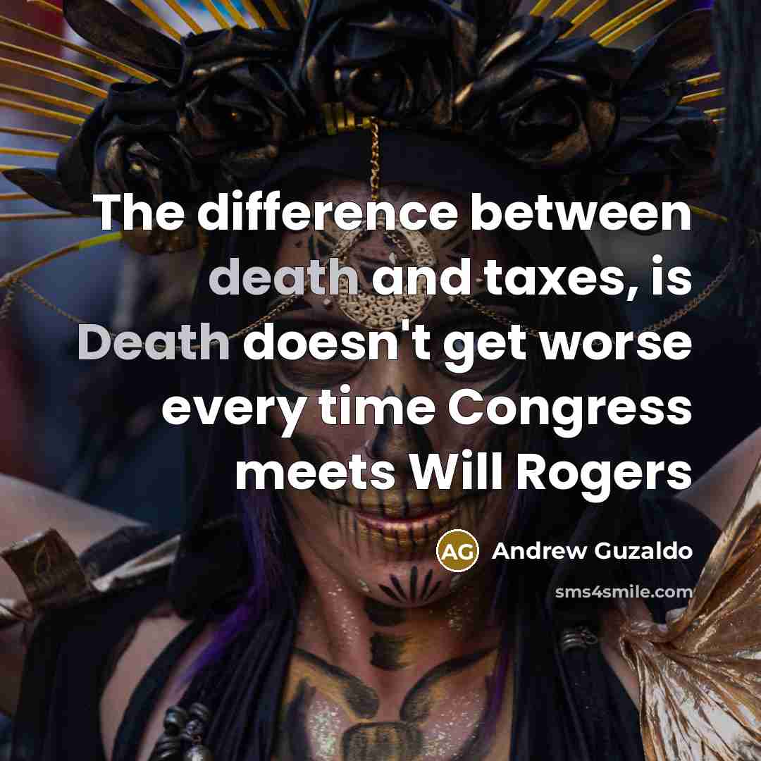“The difference between death and taxes, is Death doesn't get…” quote by Andrew Guzaldo