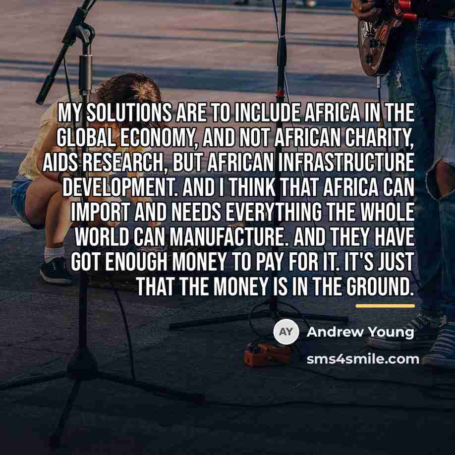 “My solutions are to include Africa in the global economy,…” quote by Andrew Young