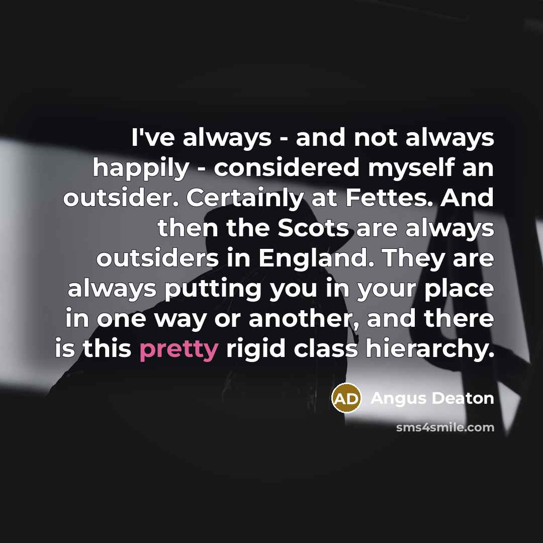 “I've always - and not always happily - considered myself…” quote by Angus Deaton