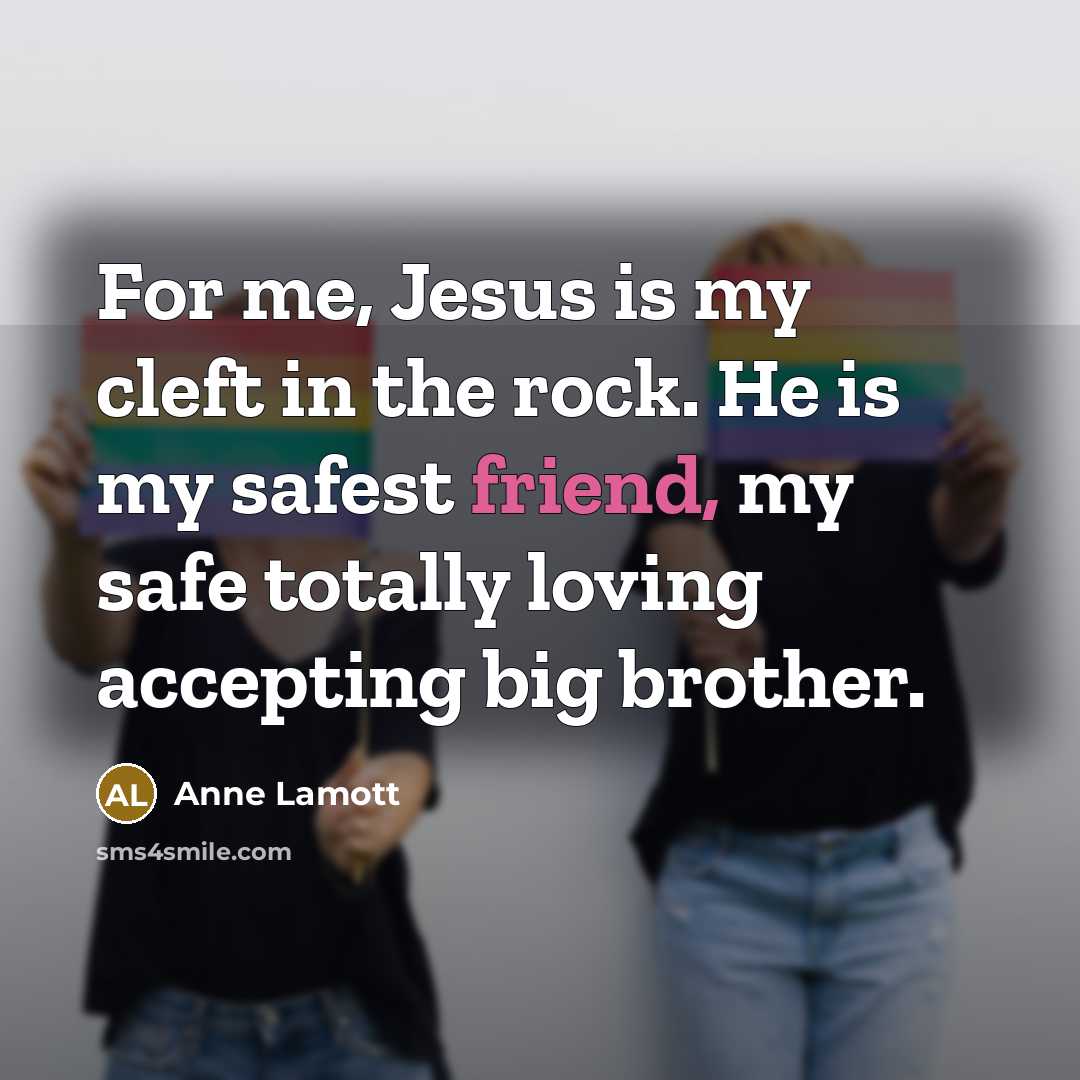 “For me, Jesus is my cleft in the rock. He…” quote by Anne Lamott