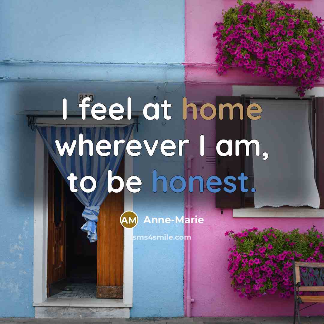 “I feel at home wherever I am, to be honest.…” quote by Anne-Marie