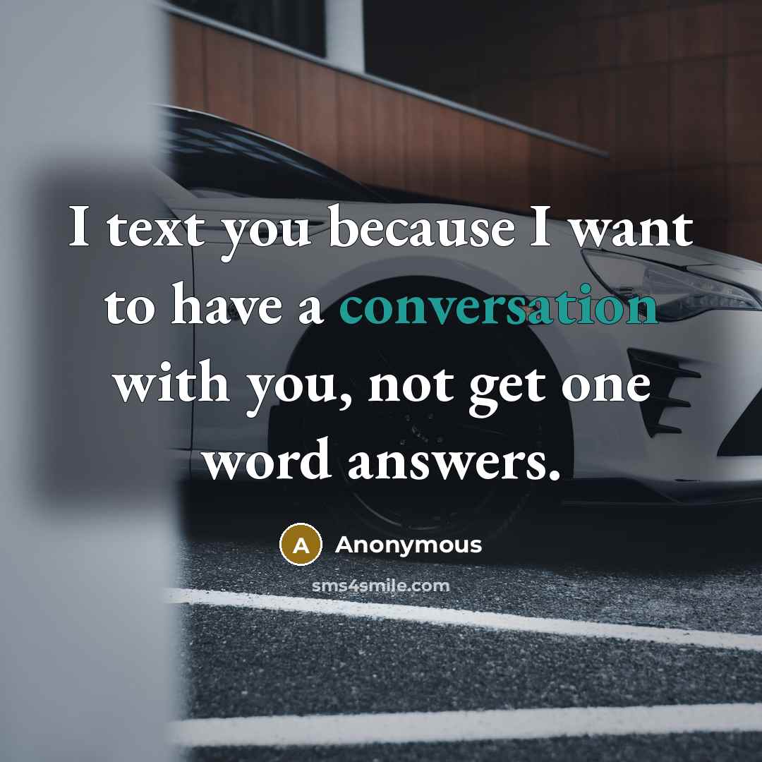 “I text you because I want to have a conversation…” quote by Anonymous