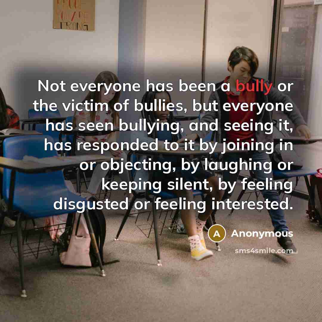 “Not everyone has been a bully or the victim of…” quote by Anonymous