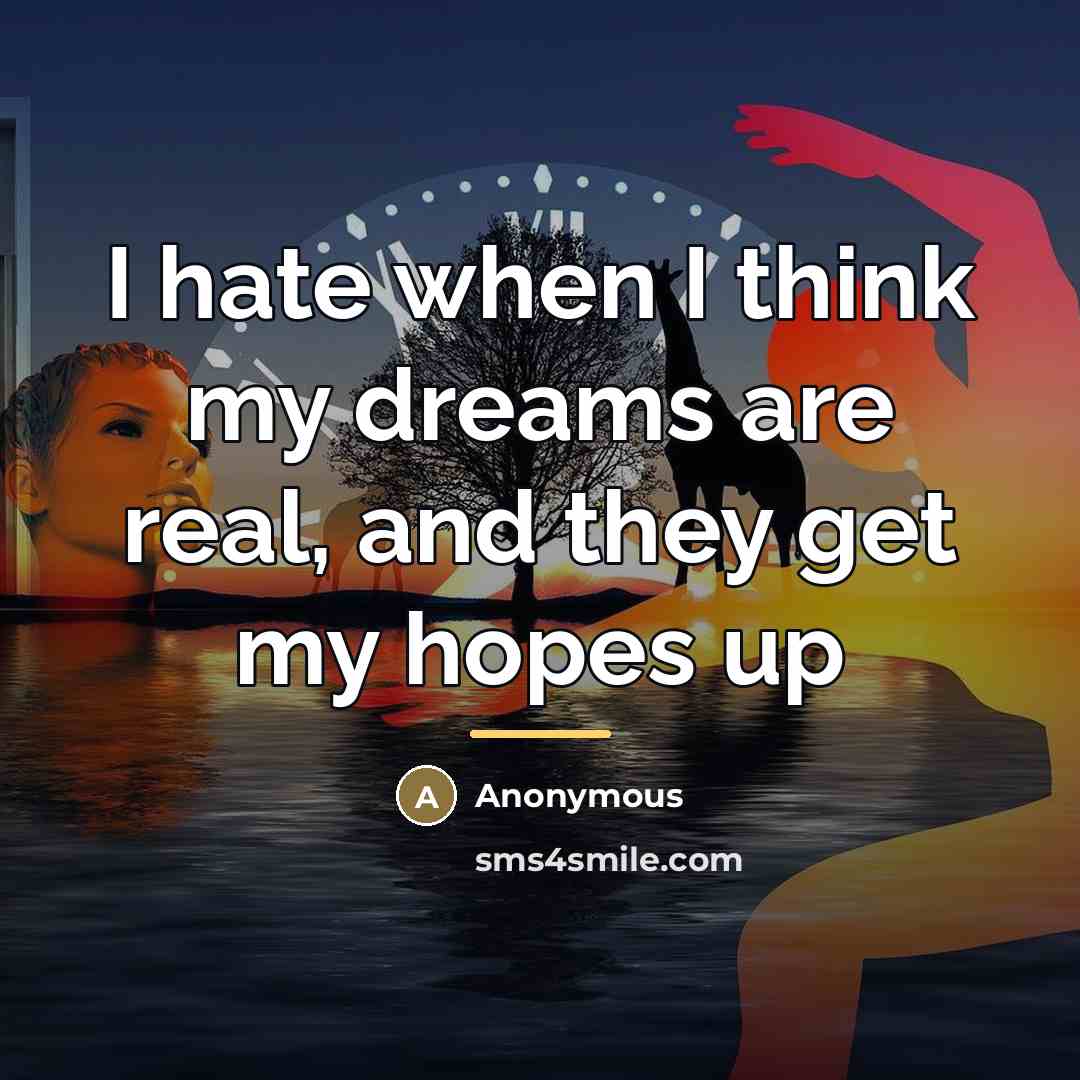 “I hate when I think my dreams are real, and…” quote by Anonymous