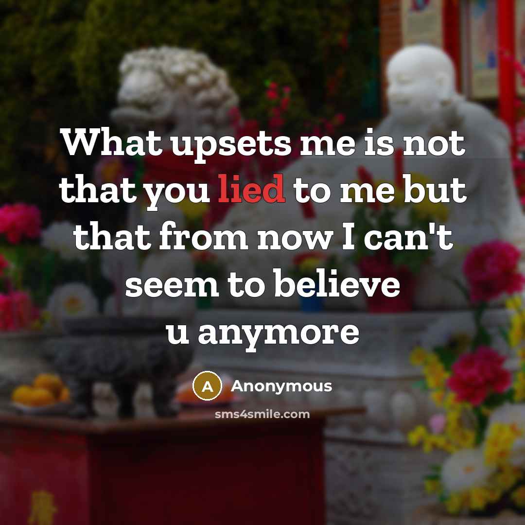 “What upsets me is not that you lied to me…” quote by Anonymous