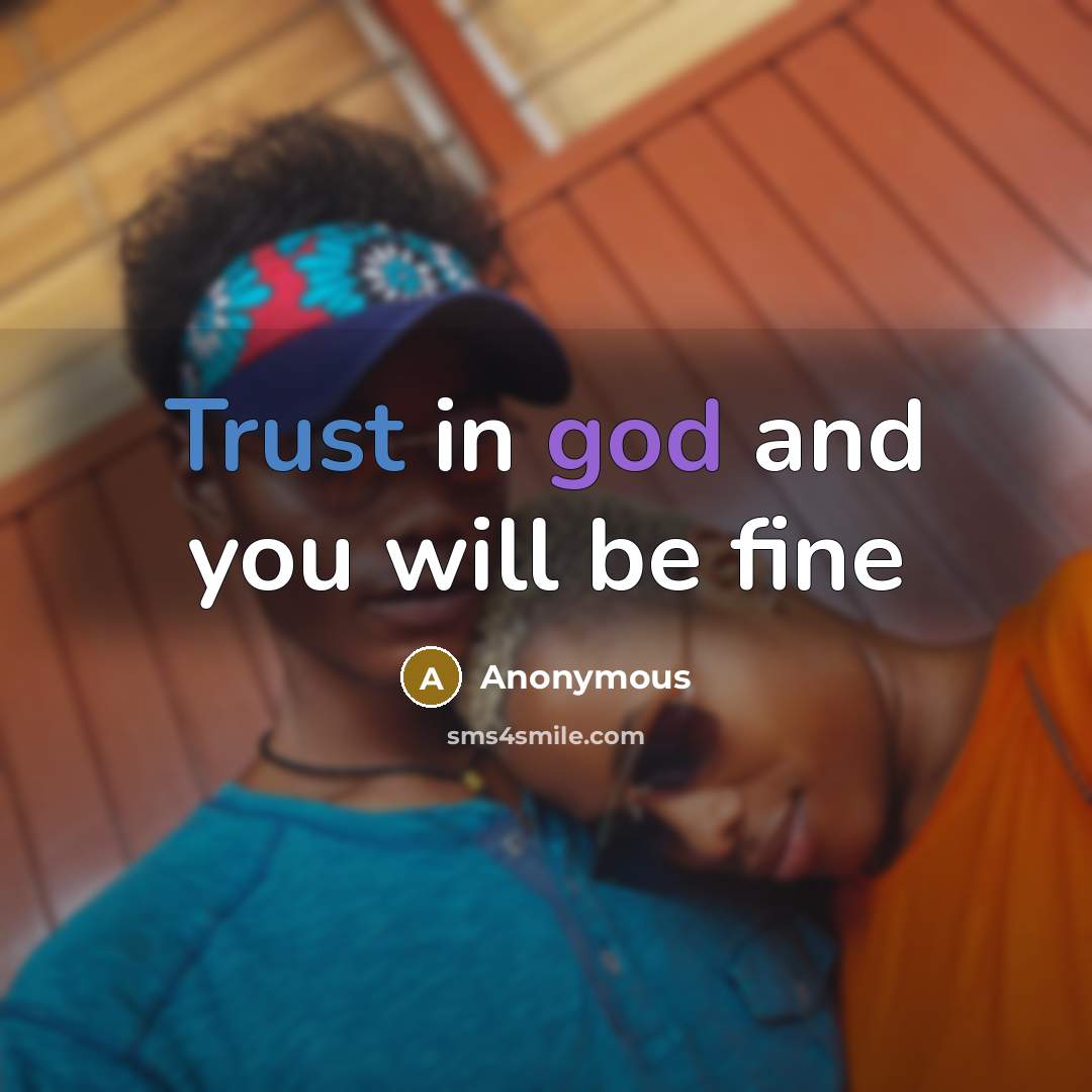 “Trust in god and you will be fine” quote by Anonymous