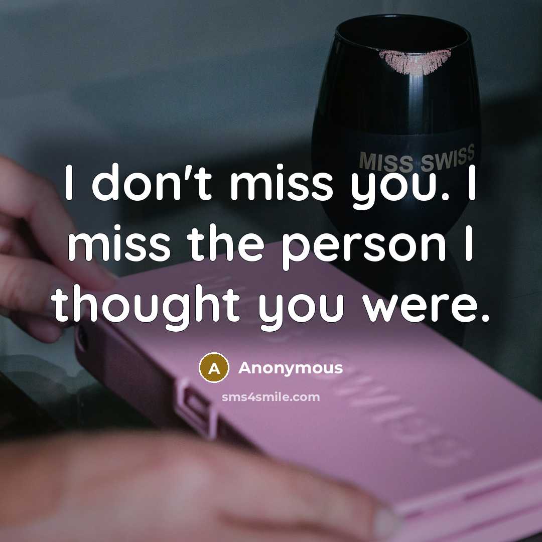 “I don't miss you. I miss the person I thought…” quote by Anonymous