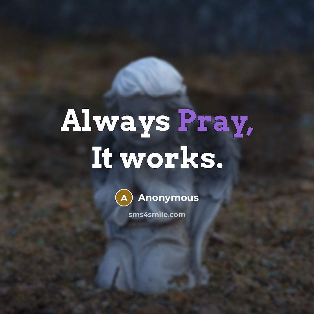 “Always Pray, It works.” quote by Anonymous