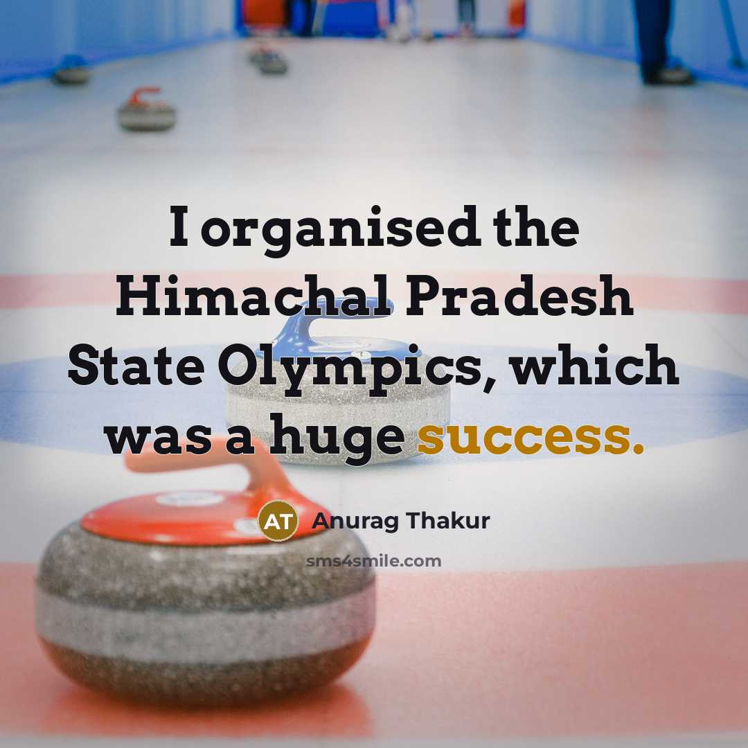 “I organised the Himachal Pradesh State Olympics, which was a…” quote by Anurag Thakur