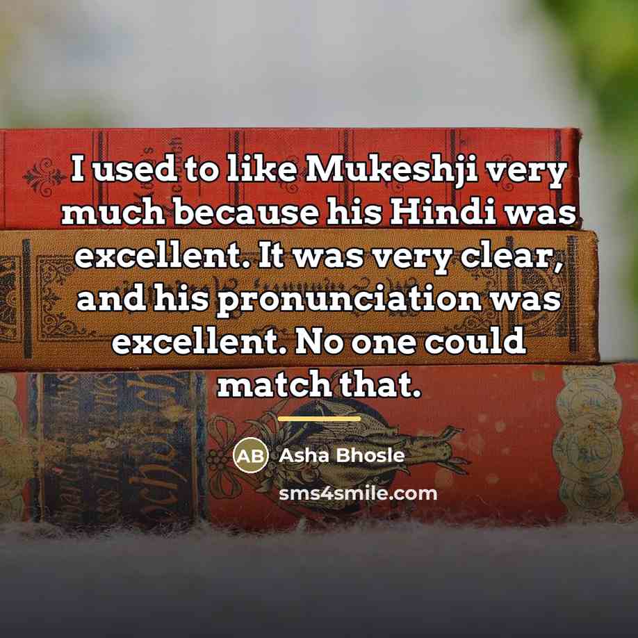 “I used to like Mukeshji very much because his Hindi…” quote by Asha Bhosle