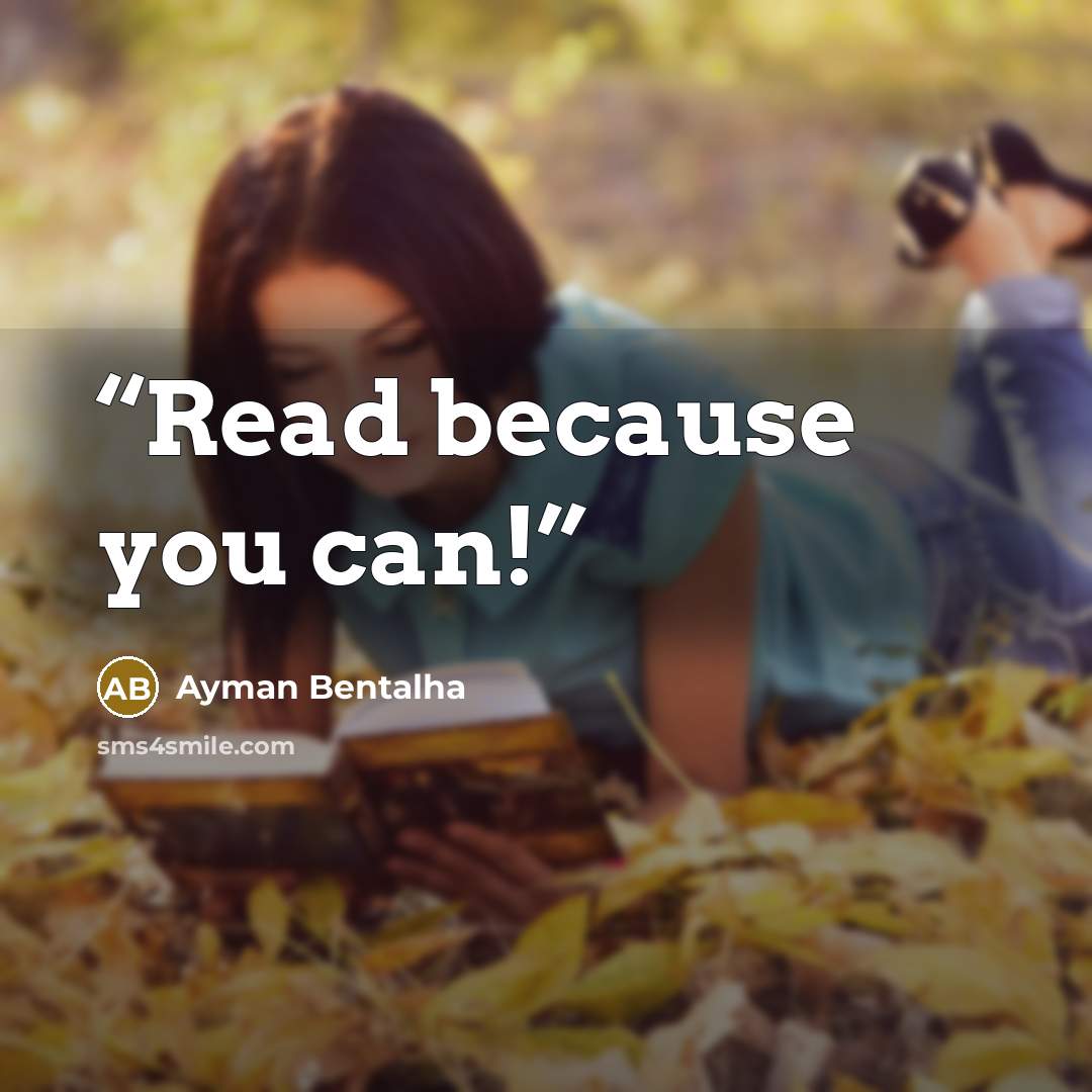 “Read because you can!” quote by Ayman Bentalha