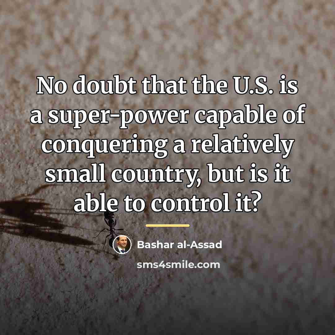 “No doubt that the U.S. is a super-power capable of…” quote by Bashar al-Assad