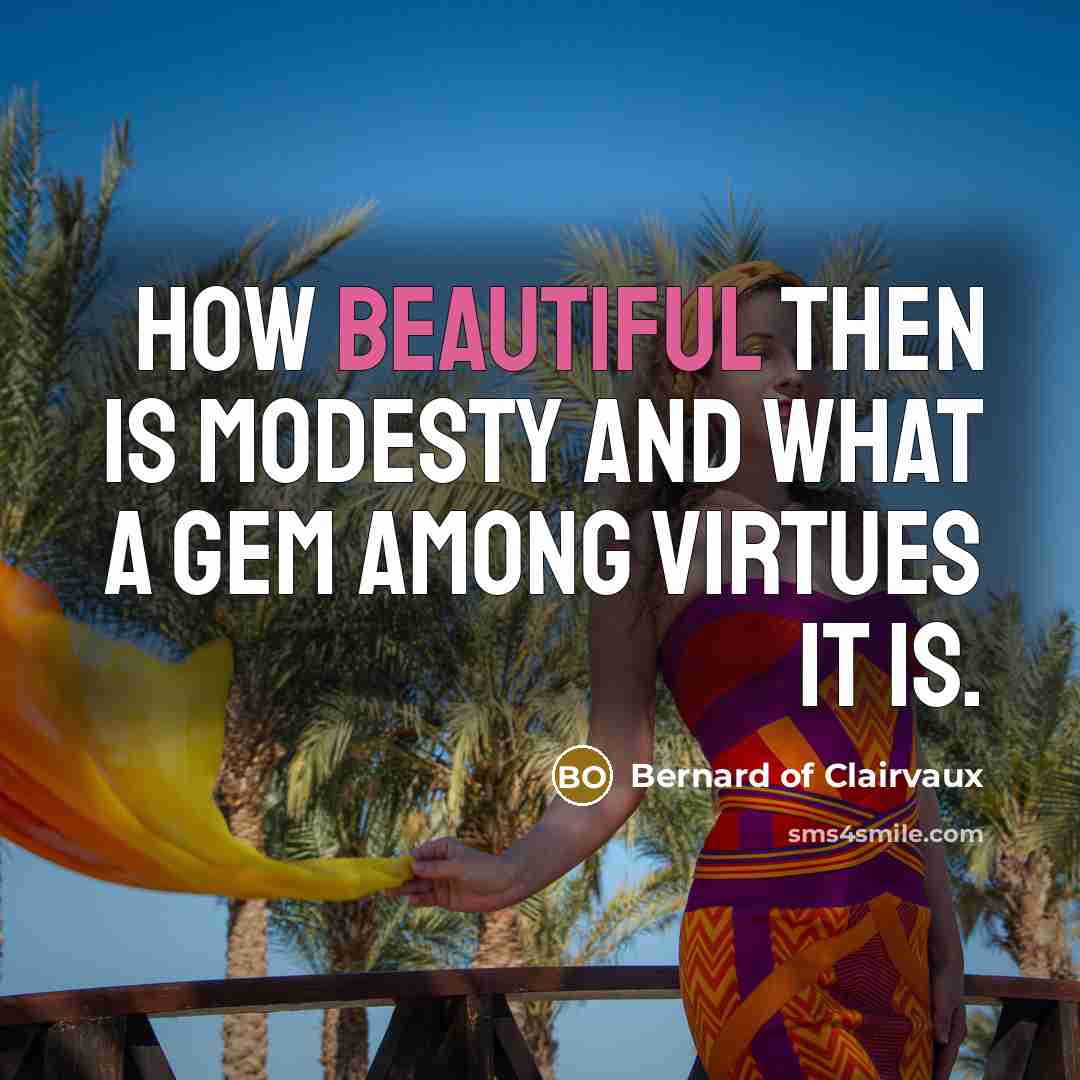 “How beautiful then is modesty and what a gem among…” quote by Bernard of Clairvaux
