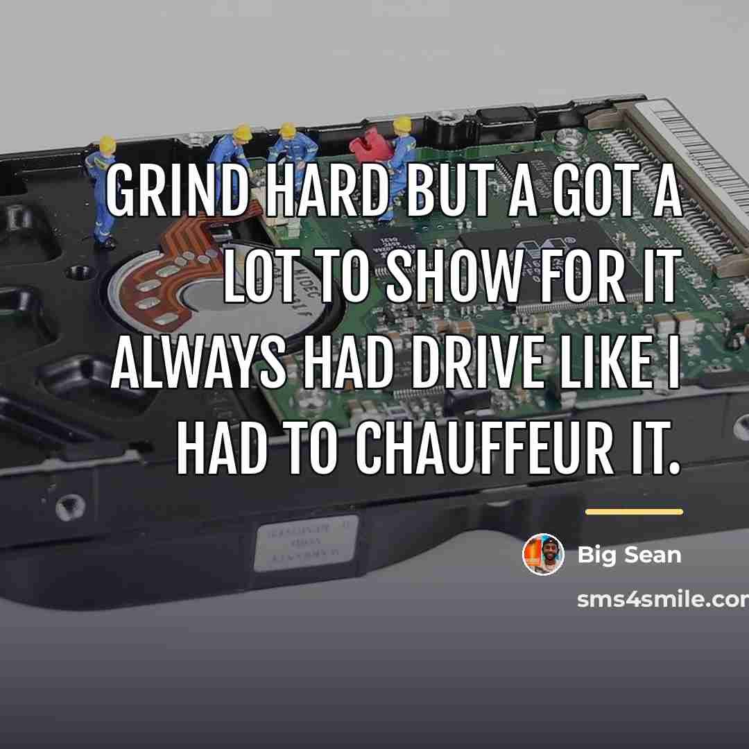 “Grind hard but a got a lot to show for…” quote by Big Sean