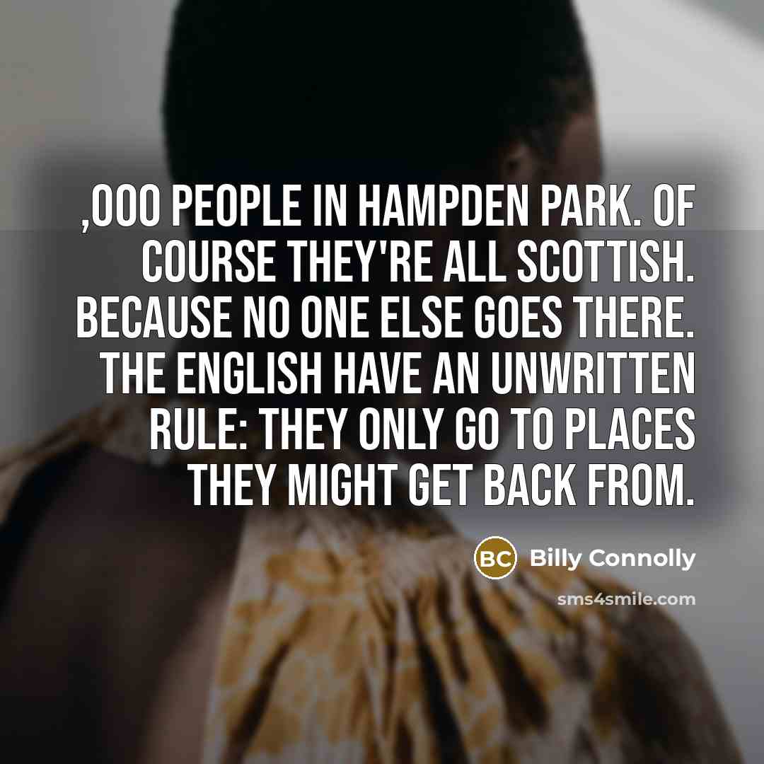 “,000 people in Hampden Park. Of course they're all Scottish.…” quote by Billy Connolly