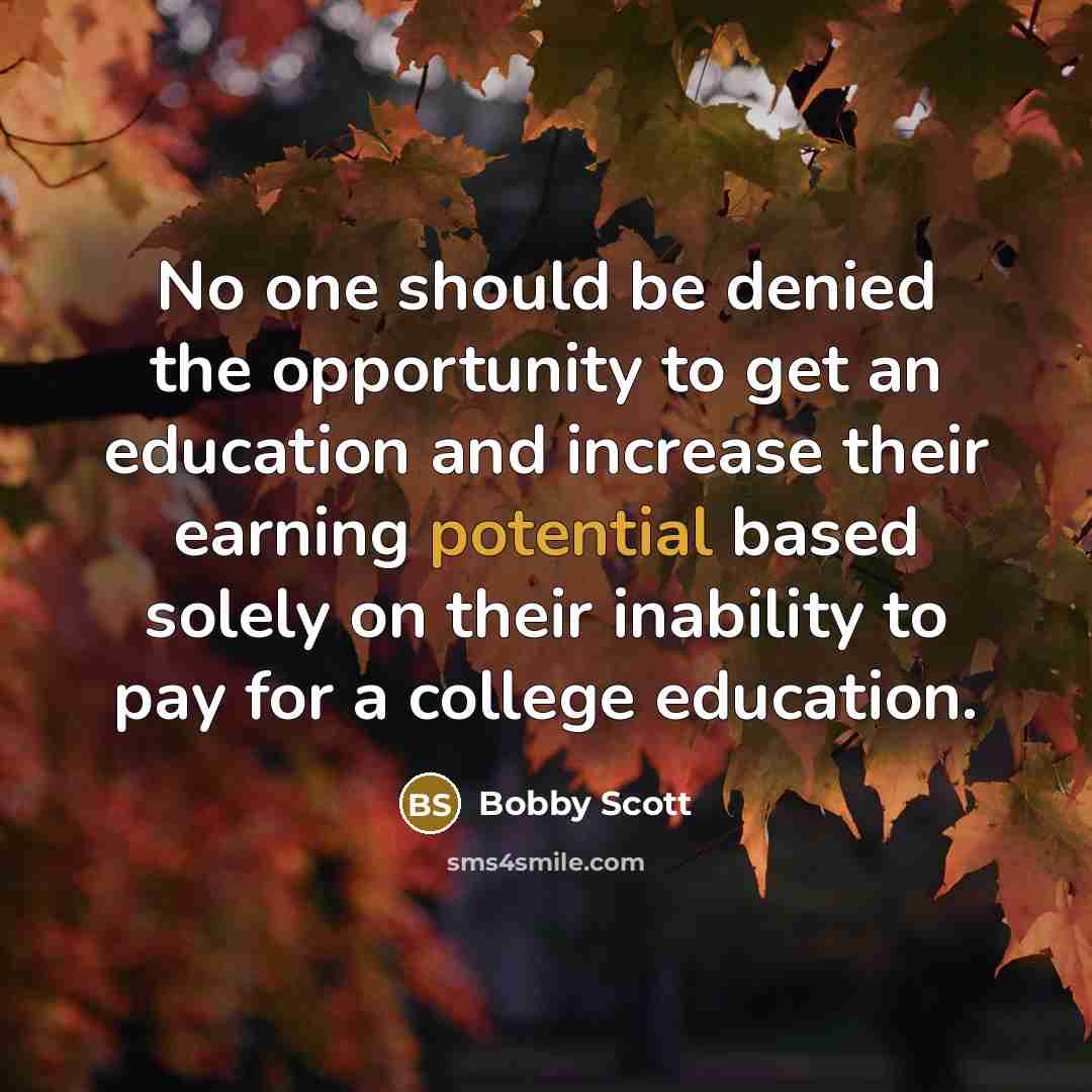 “No one should be denied the opportunity to get an…” quote by Bobby Scott