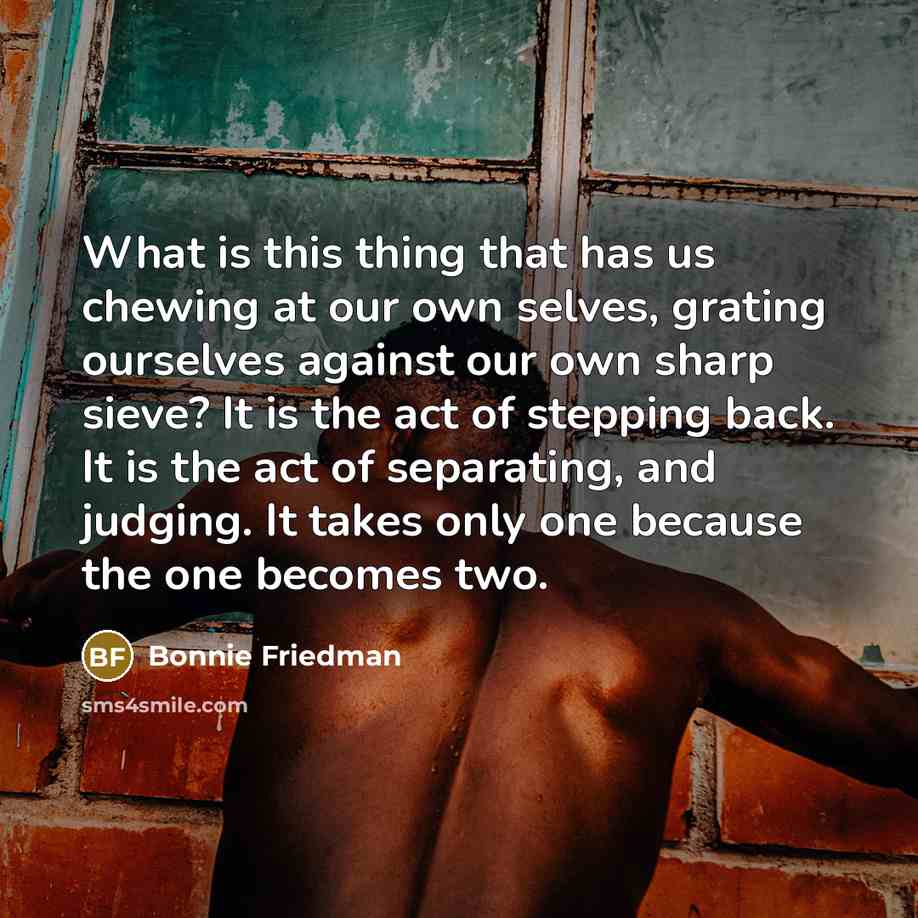 “What is this thing that has us chewing at our…” quote by Bonnie Friedman