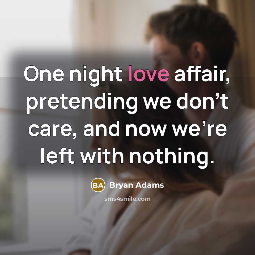 “One night love affair, pretending we don't care, and now…” quote by Bryan Adams