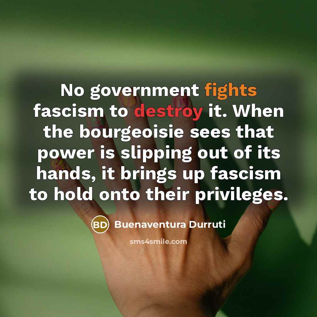 “No government fights fascism to destroy it. When the bourgeoisie…” quote by Buenaventura Durruti