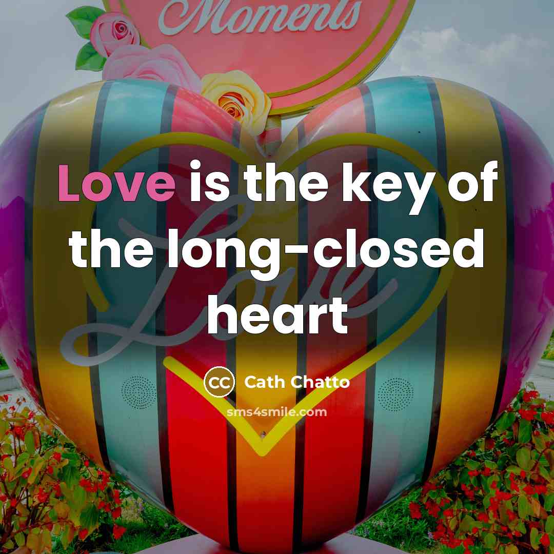 “Love is the key of the long-closed heart…” quote by Cath Chatto