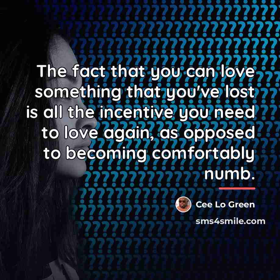 “The fact that you can love something that you've lost…” quote by Cee Lo Green