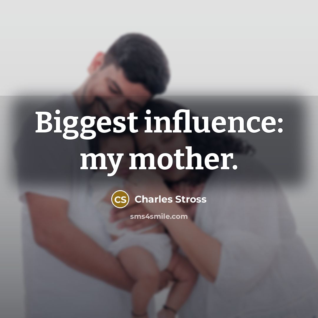 “Biggest influence: my mother.…” quote by Charles Stross