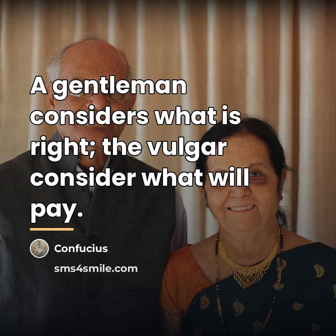 “A gentleman considers what is right; the vulgar consider what…” quote by Confucius