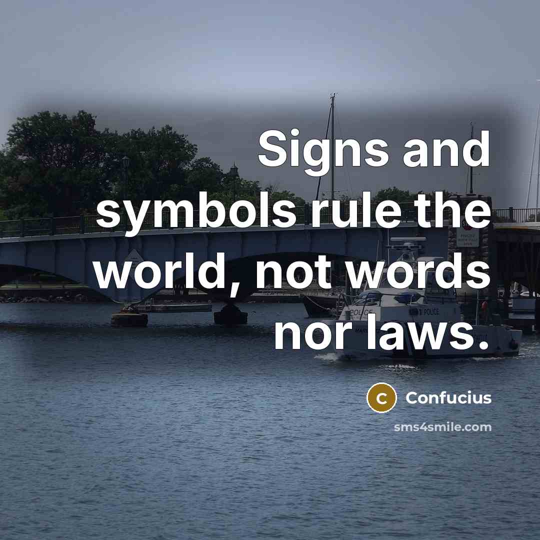 “Signs and symbols rule the world, not words nor laws.…” quote by Confucius