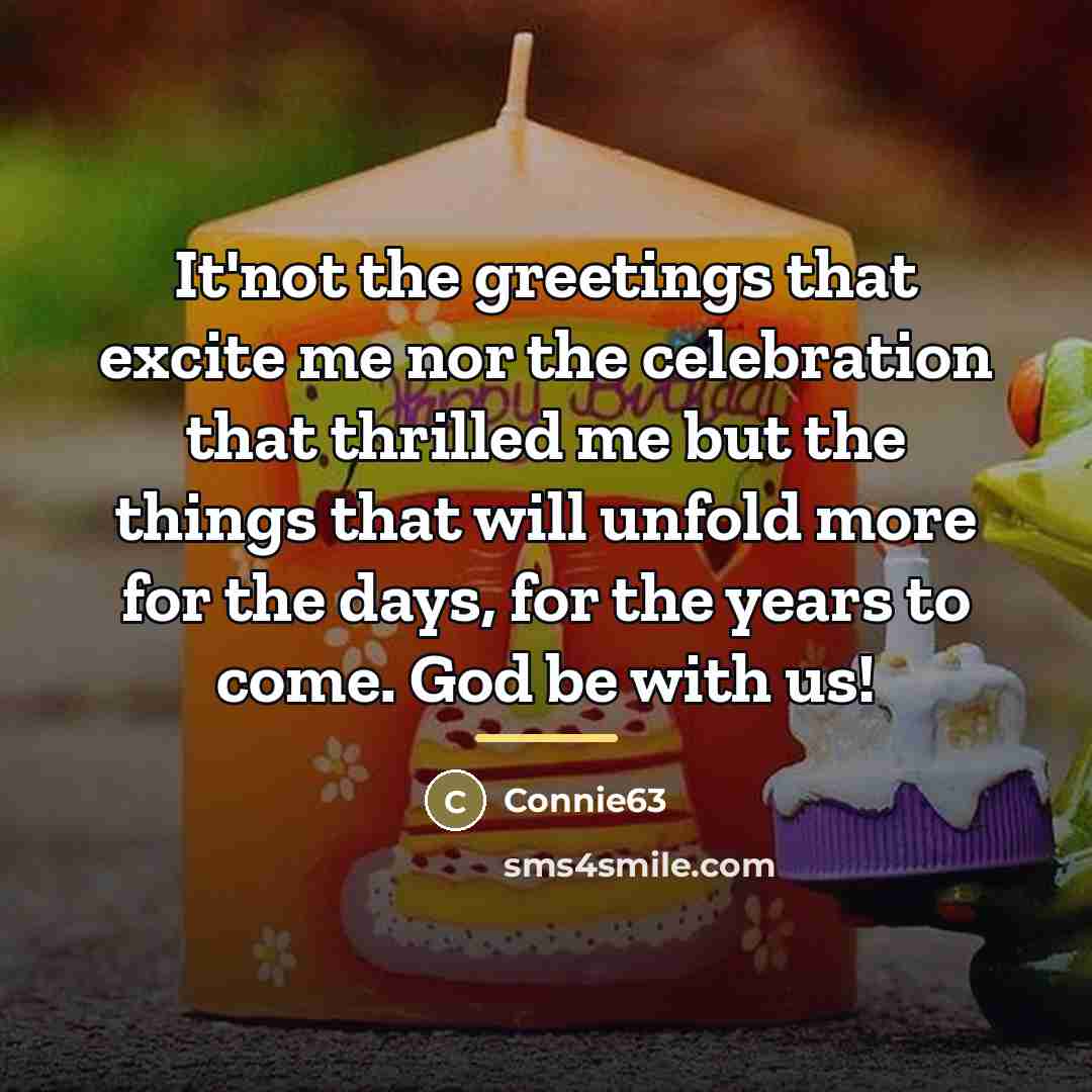 “It'not the greetings that excite me nor the celebration that…” quote by Connie63