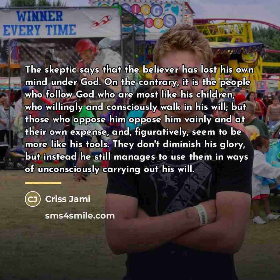 “The skeptic says that the believer has lost his own…” quote by Criss Jami