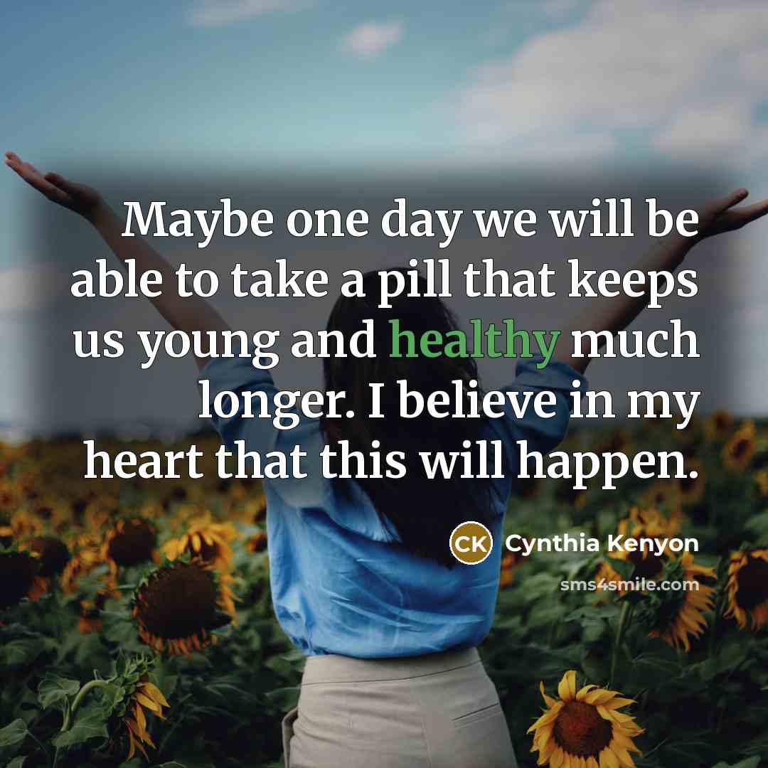 “Maybe one day we will be able to take a…” quote by Cynthia Kenyon