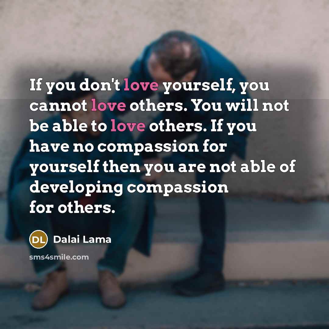 “If you don't love yourself, you cannot love others. You…” quote by Dalai Lama