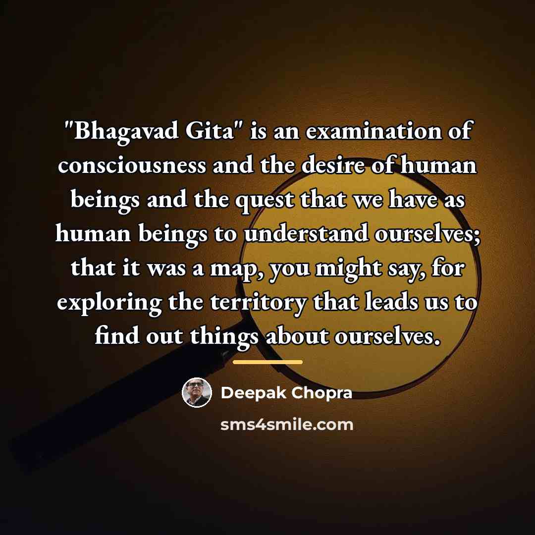 “"Bhagavad Gita" is an examination of consciousness and the desire…” quote by Deepak Chopra