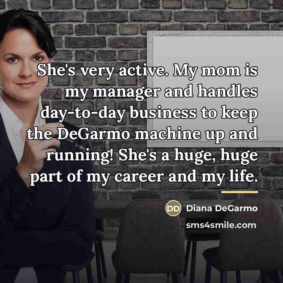 “She's very active. My mom is my manager and handles…” quote by Diana DeGarmo