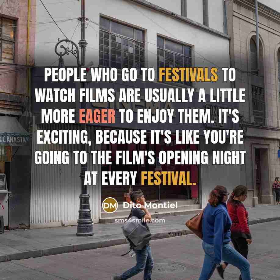 “People who go to festivals to watch films are usually…” quote by Dito Montiel