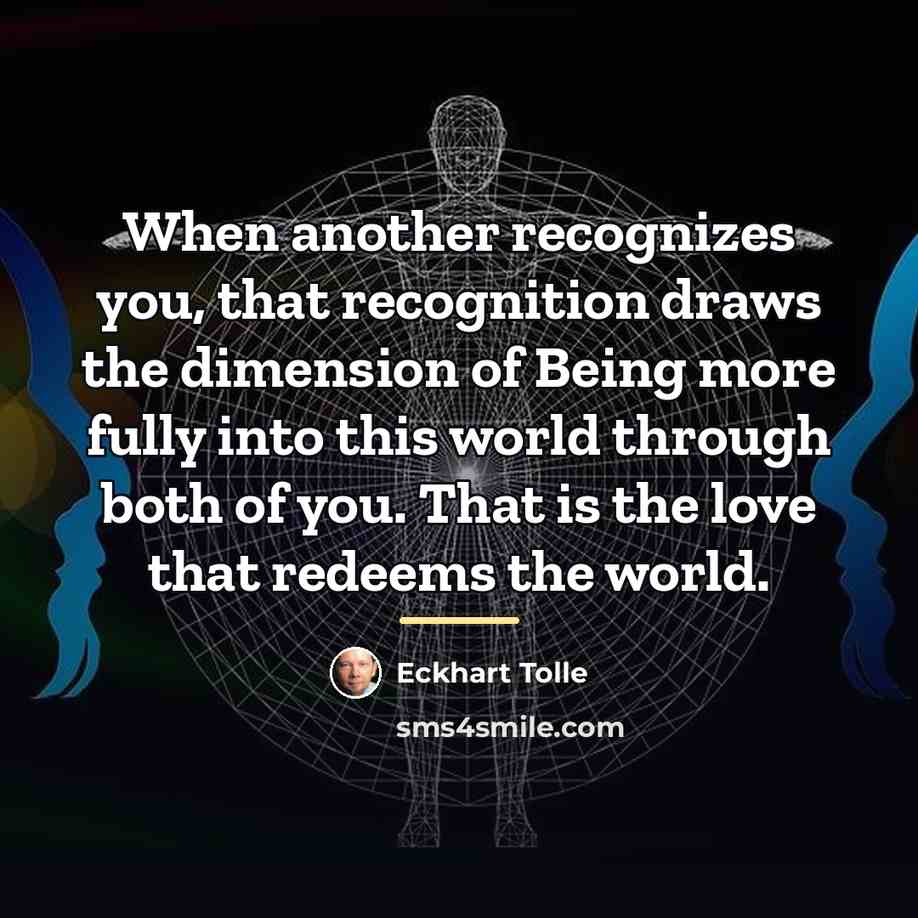 “When another recognizes you, that recognition draws the dimension of…” quote by Eckhart Tolle