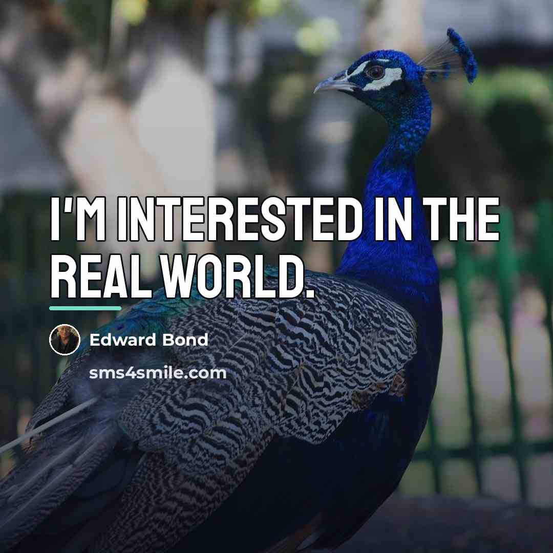 “I'm interested in the real world.…” quote by Edward Bond