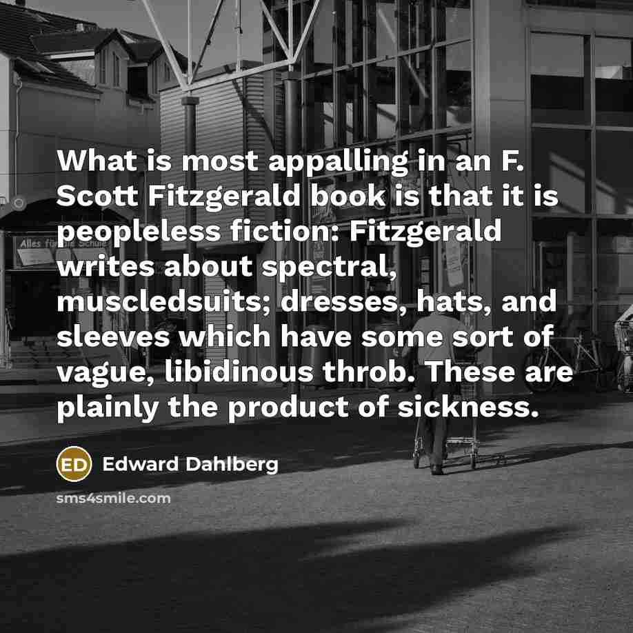 “What is most appalling in an F. Scott Fitzgerald book…” quote by Edward Dahlberg