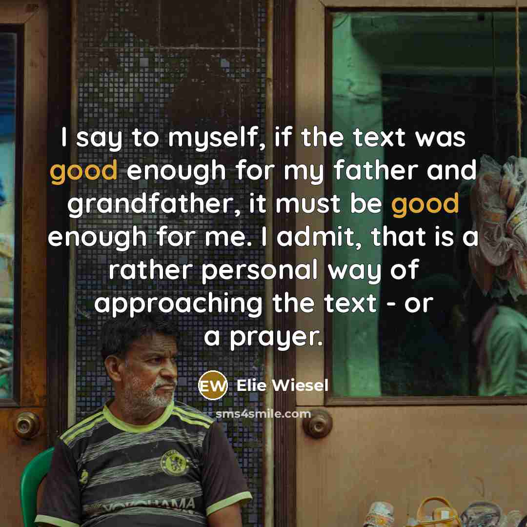 “I say to myself, if the text was good enough…” quote by Elie Wiesel