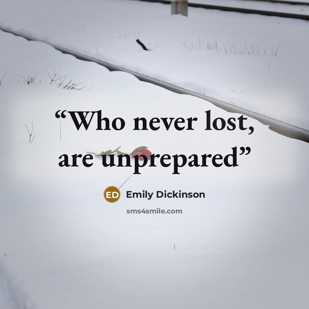 “Who never lost, are unprepared” quote by Emily Dickinson