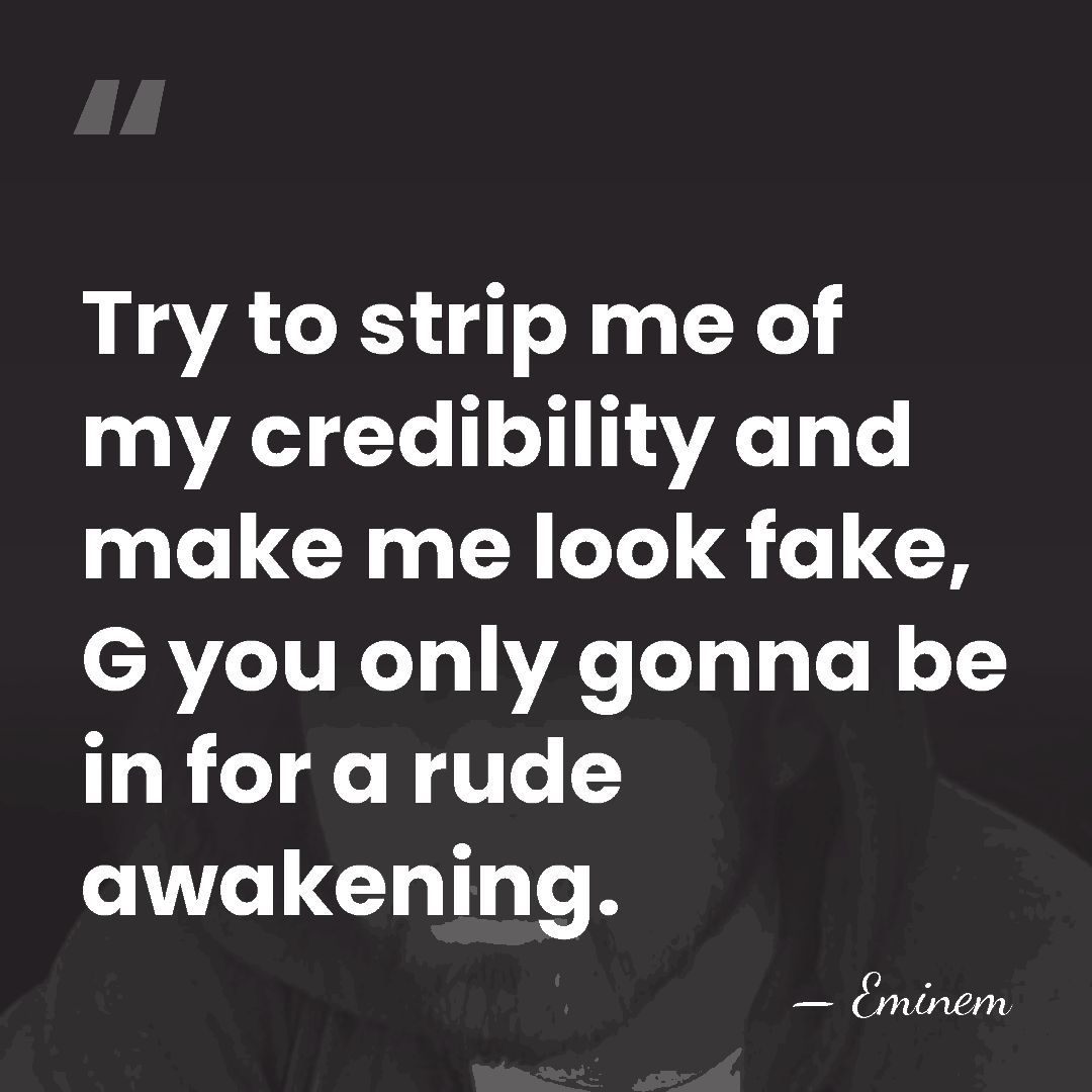 Try to strip me of my credibility and make me look fake,&hellip; - Eminem
