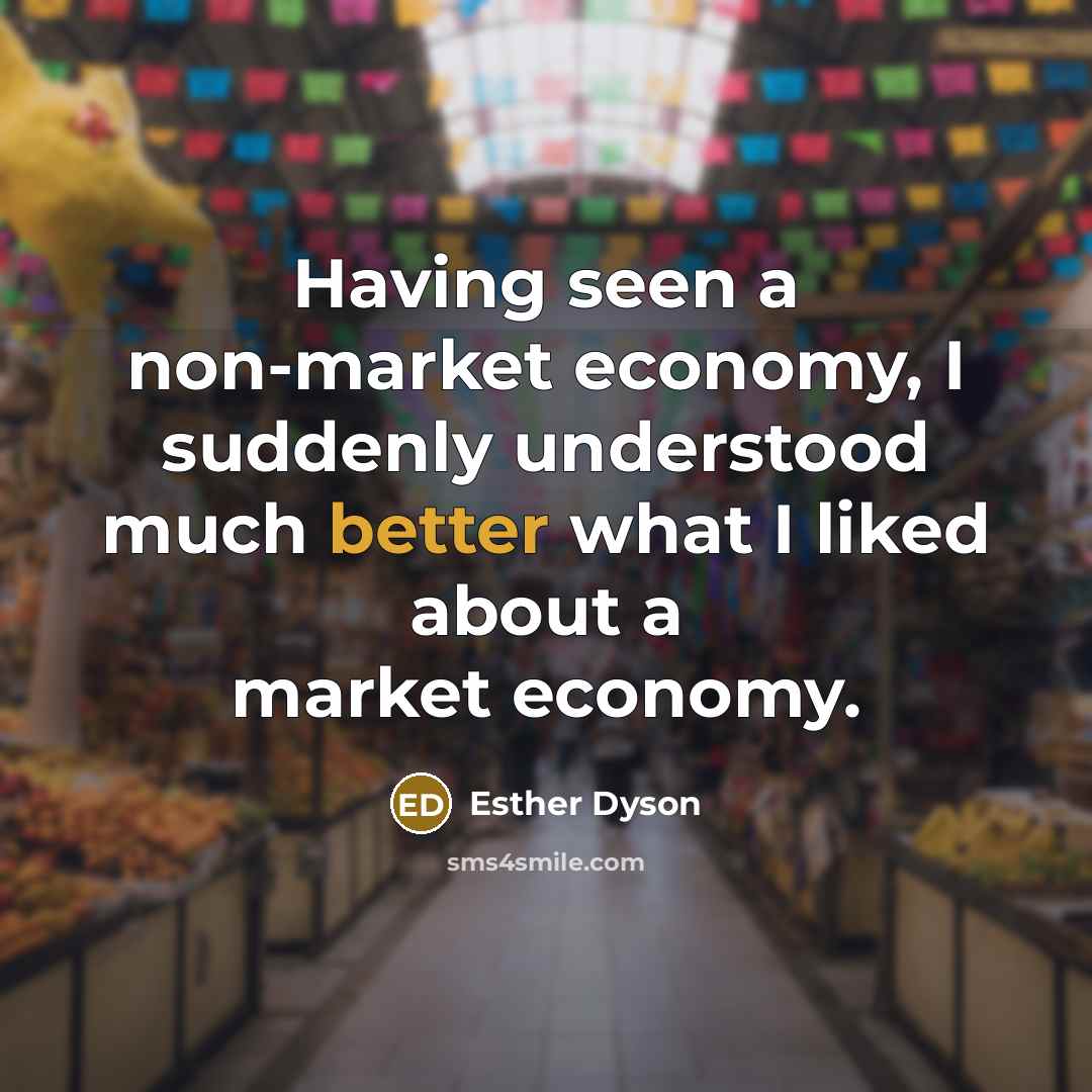 “Having seen a non-market economy, I suddenly understood much better…” quote by Esther Dyson