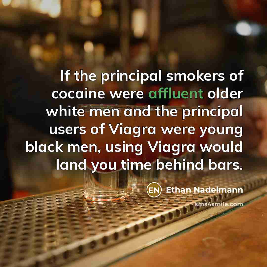 “If the principal smokers of cocaine were affluent older white…” quote by Ethan Nadelmann