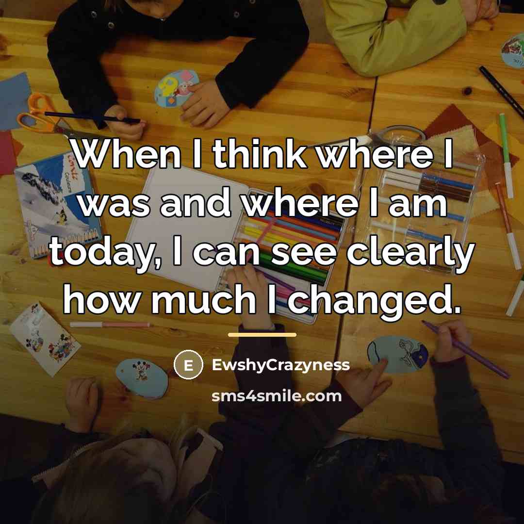 “When I think where I was and where I am…” quote by EwshyCrazyness