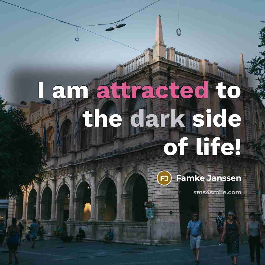 “I am attracted to the dark side of life!” quote by Famke Janssen