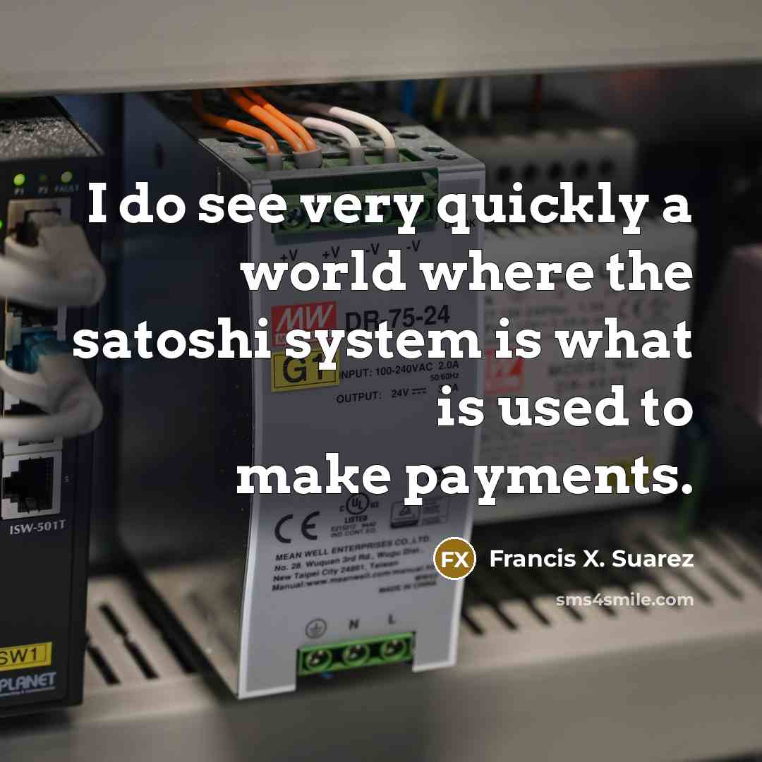 “I do see very quickly a world where the satoshi…” quote by Francis X. Suarez